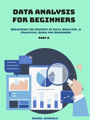 cover image of Data Analysis for Beginners: Unlocking the Secrets of Data Analysis. A Practical Guide for Beginners, Part 2